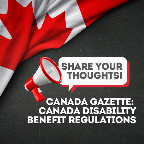 A Canadian flag and a megaphone with the text “Share Your Thoughts!”  Below the megaphone is text that says “Canada Gazette: Canada Disability Benefit Regulations”.  The background is black.